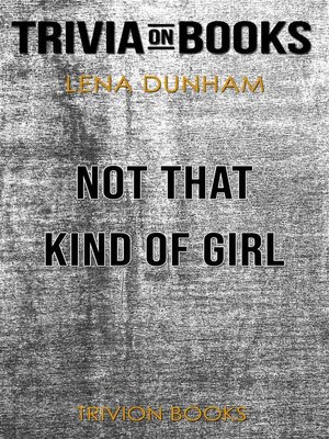 cover image of Not That Kind of Girl by Lena Dunham (Trivia-On-Books)